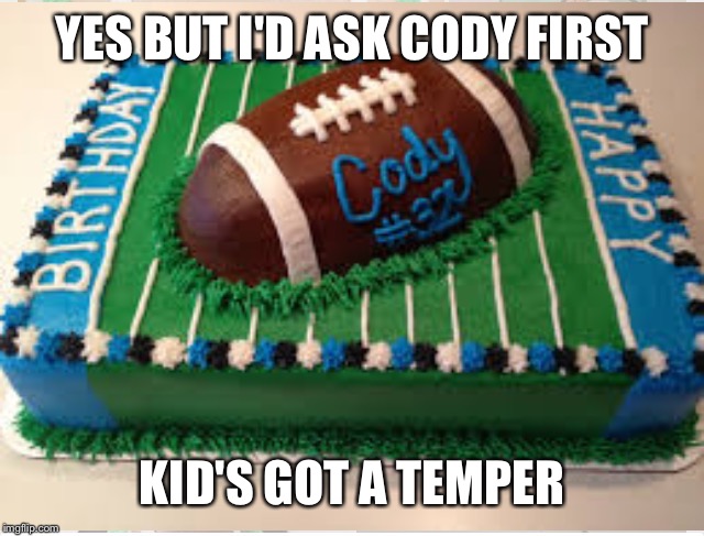 YES BUT I'D ASK CODY FIRST KID'S GOT A TEMPER | made w/ Imgflip meme maker