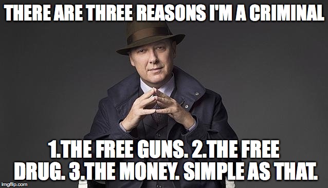 That is the Life | THERE ARE THREE REASONS I'M A CRIMINAL; 1.THE FREE GUNS. 2.THE FREE DRUG. 3.THE MONEY. SIMPLE AS THAT. | image tagged in guns,drugs,money,memes | made w/ Imgflip meme maker