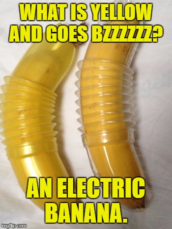 Banana | WHAT IS YELLOW AND GOES BZZZZZZ? AN ELECTRIC BANANA. | image tagged in banana | made w/ Imgflip meme maker