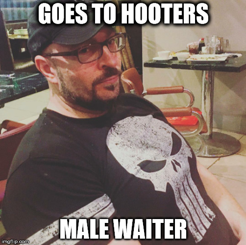 GOES TO HOOTERS; MALE WAITER | made w/ Imgflip meme maker