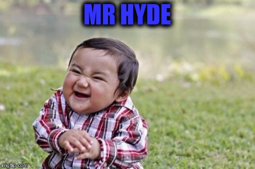 Evil Toddler Meme | MR HYDE | image tagged in memes,evil toddler | made w/ Imgflip meme maker