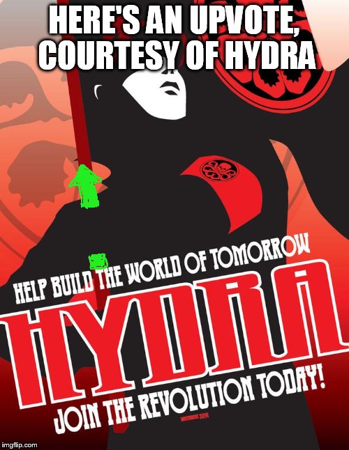HERE'S AN UPVOTE, COURTESY OF HYDRA | made w/ Imgflip meme maker