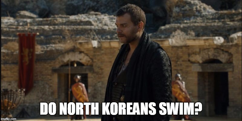 DO NORTH KOREANS SWIM? | image tagged in euron greyjoy | made w/ Imgflip meme maker