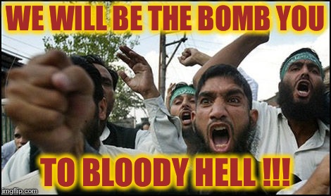 WE WILL BE THE BOMB YOU TO BLOODY HELL !!! | made w/ Imgflip meme maker