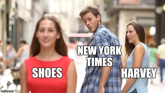 Distracted Boyfriend Meme | NEW YORK TIMES; SHOES; HARVEY | image tagged in distracted boyfriend | made w/ Imgflip meme maker