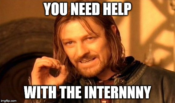One Does Not Simply Meme | YOU NEED HELP; WITH THE INTERNNNY | image tagged in memes,one does not simply | made w/ Imgflip meme maker