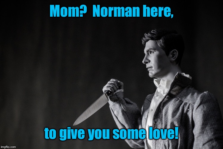 Mom?  Norman here, to give you some love! | made w/ Imgflip meme maker