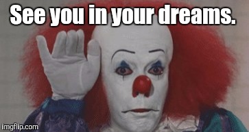 See you in your dreams. | made w/ Imgflip meme maker
