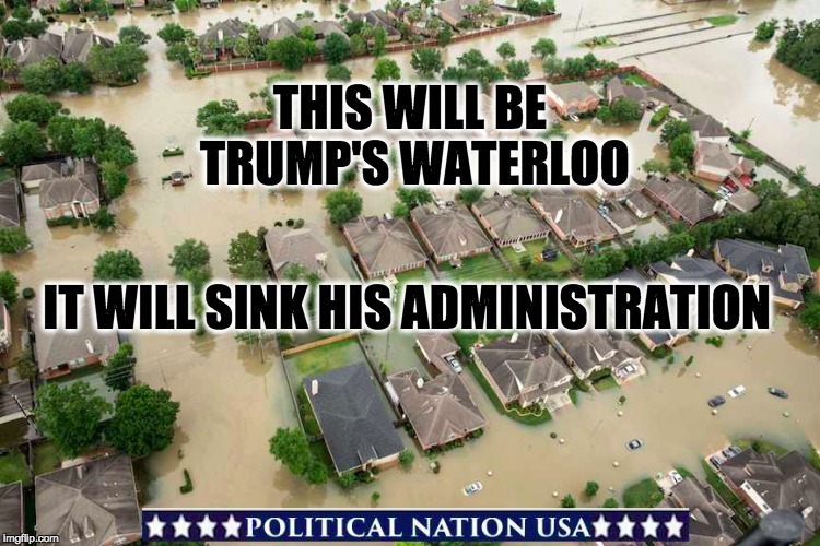THIS WILL BE TRUMP'S WATERLOO; IT WILL SINK HIS ADMINISTRATION | image tagged in nevertrump,never trump,nevertrump meme,dump trump,dumptrump,dump the trump | made w/ Imgflip meme maker