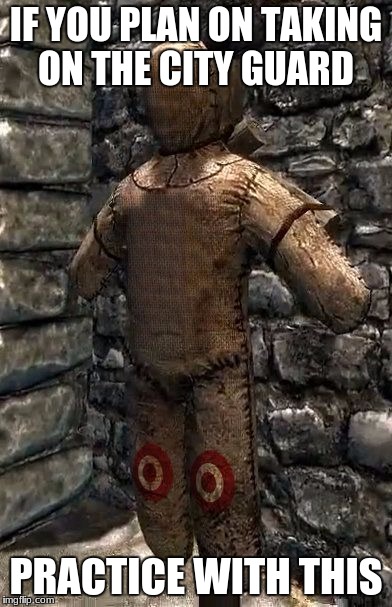 To kill a guard  | IF YOU PLAN ON TAKING ON THE CITY GUARD; PRACTICE WITH THIS | image tagged in skyrim,arrow to the knee | made w/ Imgflip meme maker