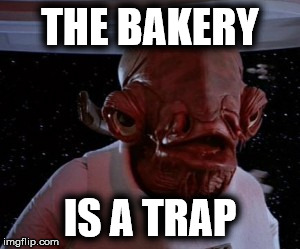 THE BAKERY IS A TRAP | made w/ Imgflip meme maker