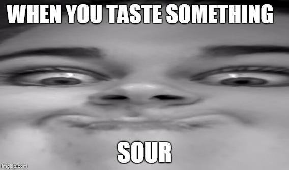WHEN YOU TASTE SOMETHING; SOUR | image tagged in memes,funny,sour,troll face,face | made w/ Imgflip meme maker