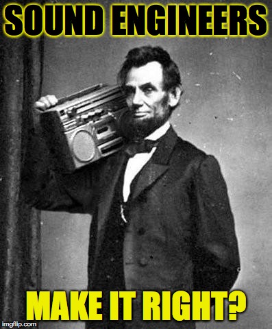 SOUND ENGINEERS MAKE IT RIGHT? | made w/ Imgflip meme maker