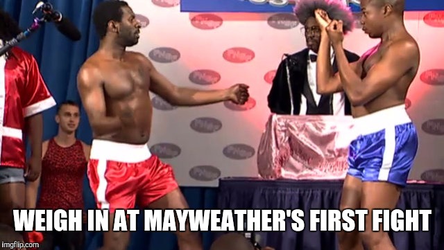 Debut Fight | WEIGH IN AT MAYWEATHER'S FIRST FIGHT | image tagged in boxing,fight,gay | made w/ Imgflip meme maker