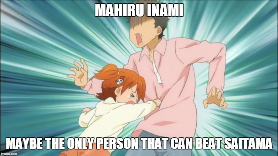 ONE PUUUUUUUUUUUUNCH! | MAHIRU INAMI; MAYBE THE ONLY PERSON THAT CAN BEAT SAITAMA | image tagged in anime | made w/ Imgflip meme maker