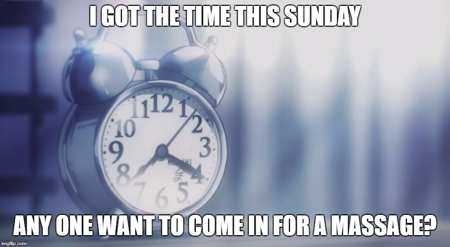 Most hated alarm clock | I GOT THE TIME THIS SUNDAY; ANY ONE WANT TO COME IN FOR A MASSAGE? | image tagged in most hated alarm clock | made w/ Imgflip meme maker
