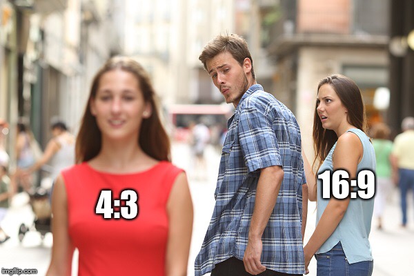Proper aspect ratio | 4:3; 16:9 | image tagged in screen | made w/ Imgflip meme maker