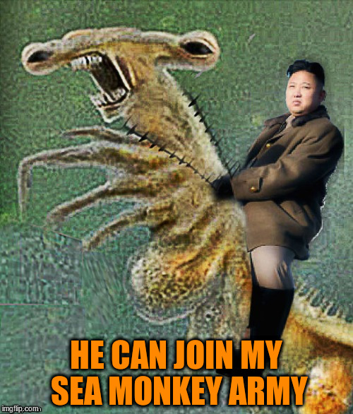 HE CAN JOIN MY SEA MONKEY ARMY | made w/ Imgflip meme maker