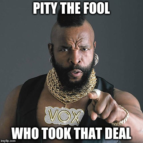 PITY THE FOOL WHO TOOK THAT DEAL | made w/ Imgflip meme maker