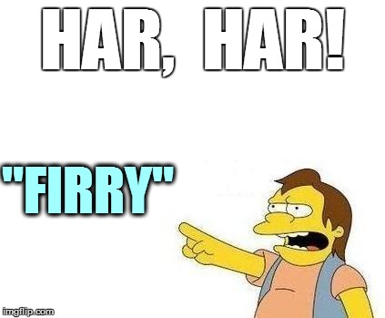 HAR,  HAR! "FIRRY" | made w/ Imgflip meme maker