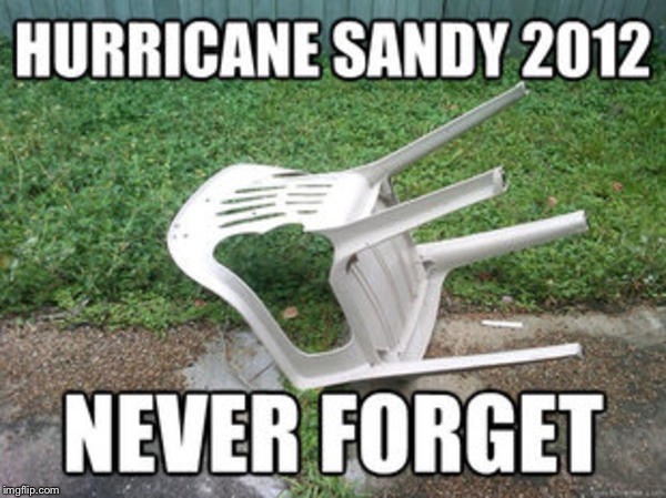 Never forget | image tagged in lol,hurricane,sandy,ternerder | made w/ Imgflip meme maker