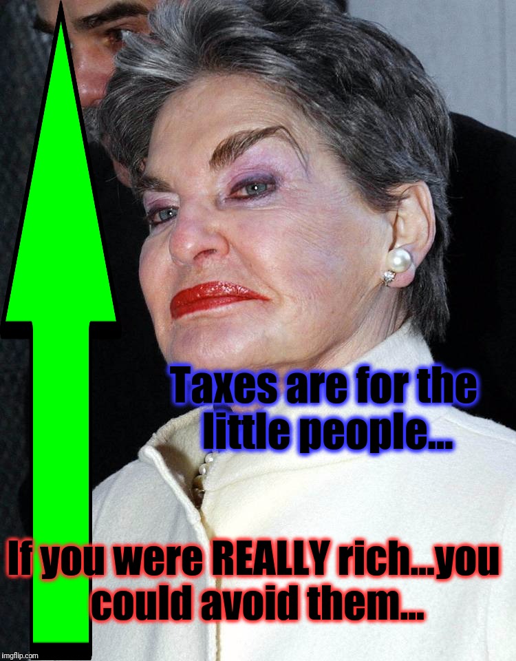Taxes are for the little people... If you were REALLY rich...you could avoid them... | made w/ Imgflip meme maker