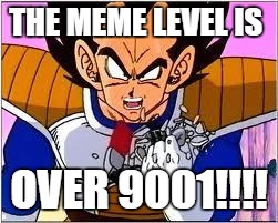 Its OVER 9000! | THE MEME LEVEL IS; OVER 9001!!!! | image tagged in its over 9000 | made w/ Imgflip meme maker