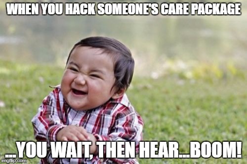 Evil Toddler Meme | WHEN YOU HACK SOMEONE'S CARE PACKAGE; ...YOU WAIT, THEN HEAR...BOOM! | image tagged in memes,evil toddler | made w/ Imgflip meme maker