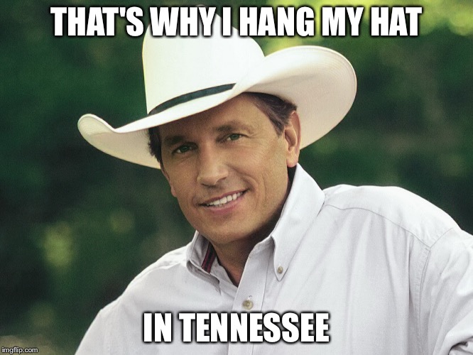 THAT'S WHY I HANG MY HAT IN TENNESSEE | made w/ Imgflip meme maker