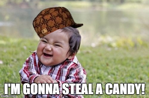 Evil Toddler Meme | I'M GONNA STEAL A CANDY! | image tagged in memes,evil toddler,scumbag | made w/ Imgflip meme maker