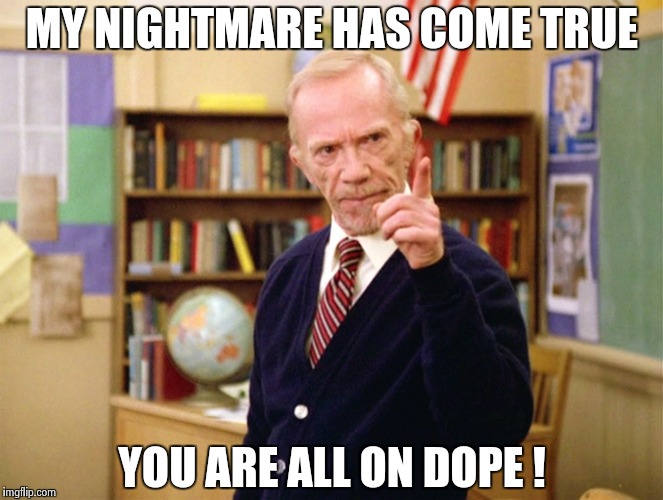 Mister Hand | MY NIGHTMARE HAS COME TRUE YOU ARE ALL ON DOPE ! | image tagged in mister hand | made w/ Imgflip meme maker