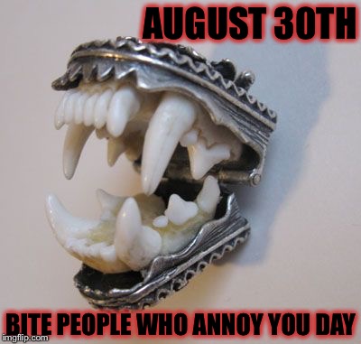 High Quality 8/30: Bite People Who Annoy You Day - Vampire Chompy Teeth Blank Meme Template