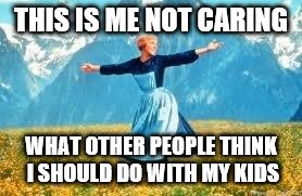 Look At All These Meme | THIS IS ME NOT CARING; WHAT OTHER PEOPLE THINK I SHOULD DO WITH MY KIDS | image tagged in memes,look at all these | made w/ Imgflip meme maker