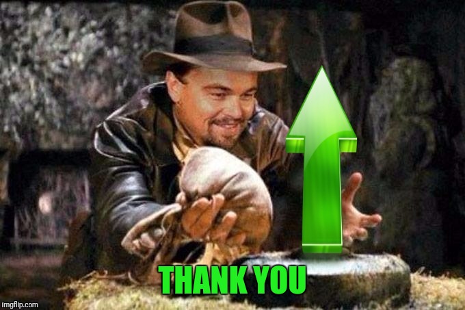 Raiders of the lost upvote | THANK YOU | image tagged in raiders of the lost upvote | made w/ Imgflip meme maker