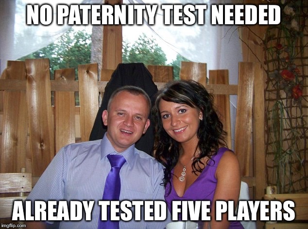 Lukasz Urban bohater | NO PATERNITY TEST NEEDED; ALREADY TESTED FIVE PLAYERS | image tagged in lukasz urban bohater | made w/ Imgflip meme maker