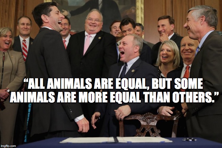 Let's give some tax cuts to the suffering 1% and cut some food stamps for the grins.... | “ALL ANIMALS ARE EQUAL, BUT SOME ANIMALS ARE MORE EQUAL THAN OTHERS.” | image tagged in republicans,grift,party before country,traitors,self-involved prats | made w/ Imgflip meme maker