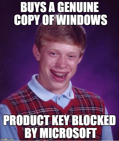 Bad Luck Brian buys Windows | BUYS A GENUINE COPY OF WINDOWS; PRODUCT KEY BLOCKED BY MICROSOFT | image tagged in memes,bad luck brian,microsoft,windows,genuine | made w/ Imgflip meme maker