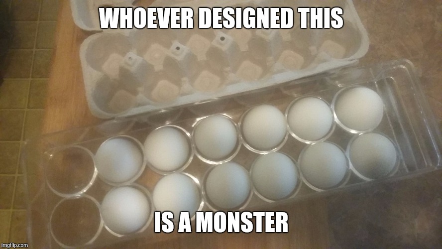 WHOEVER DESIGNED THIS; IS A MONSTER | image tagged in not eggactely exact | made w/ Imgflip meme maker