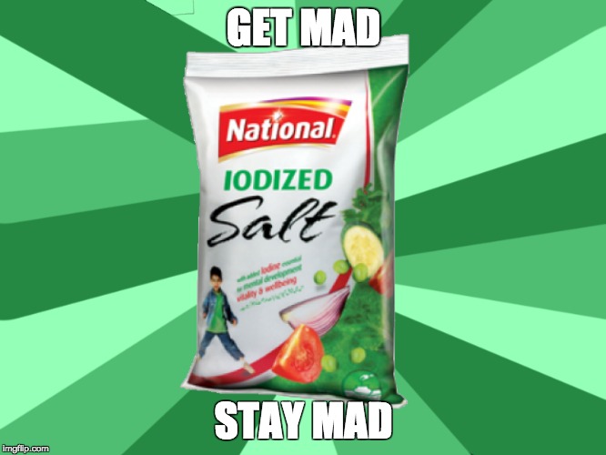 Get mad, stay mad. | GET MAD; STAY MAD | image tagged in meme,saltyaf,salt,dank,spicy,memes | made w/ Imgflip meme maker