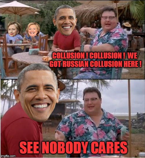 See Nobody Cares | COLLUSION ! COLLUSION ! 
WE GOT RUSSIAN COLLUSION HERE ! SEE NOBODY CARES | image tagged in memes,see nobody cares | made w/ Imgflip meme maker