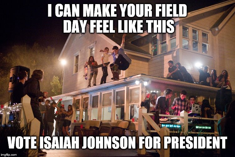 I CAN MAKE YOUR FIELD DAY FEEL LIKE THIS; VOTE ISAIAH JOHNSON FOR PRESIDENT | image tagged in idubbbz | made w/ Imgflip meme maker