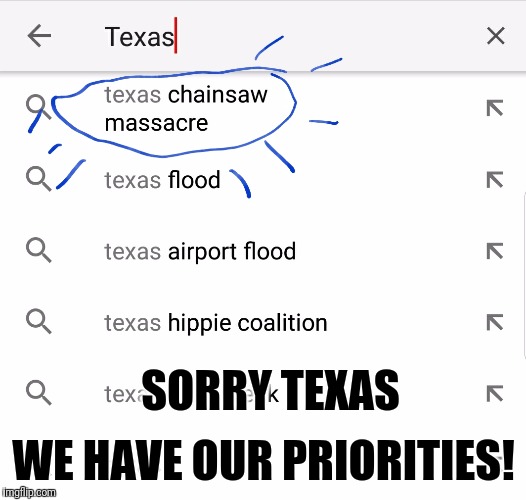 Sorry Texas | WE HAVE OUR PRIORITIES! SORRY TEXAS | image tagged in texas,memes,funny memes | made w/ Imgflip meme maker