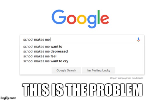 How has the school system not noticed this?!? | THIS IS THE PROBLEM | image tagged in memes,school,i hate school,google chrome,suicidal | made w/ Imgflip meme maker