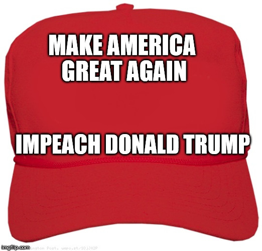 blank red MAGA hat | MAKE AMERICA GREAT AGAIN; IMPEACH DONALD TRUMP | image tagged in blank red maga hat | made w/ Imgflip meme maker