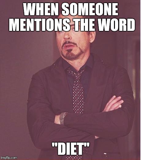 Face You Make Robert Downey Jr | WHEN SOMEONE MENTIONS THE WORD; "DIET" | image tagged in memes,face you make robert downey jr,diet,huh,notforme,funny | made w/ Imgflip meme maker