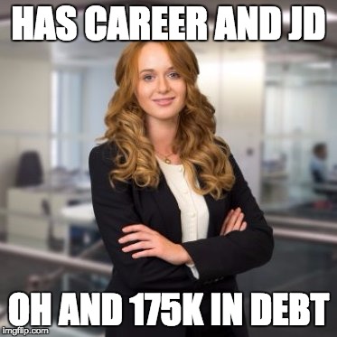 Successful Business Woman | HAS CAREER AND JD; OH AND 175K IN DEBT | image tagged in successful business woman | made w/ Imgflip meme maker