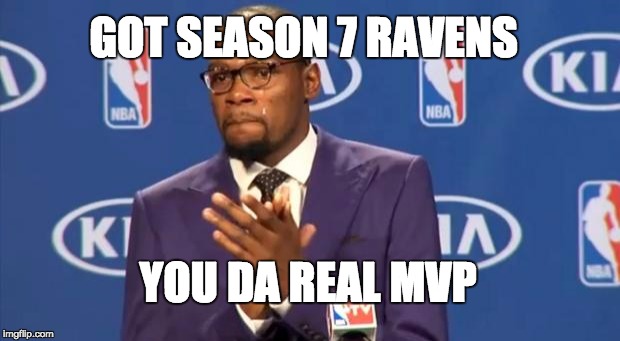 You The Real MVP Meme | GOT SEASON 7 RAVENS; YOU DA REAL MVP | image tagged in memes,you the real mvp | made w/ Imgflip meme maker