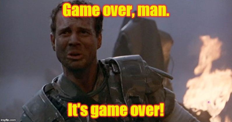 Game over, man. It's game over! | made w/ Imgflip meme maker