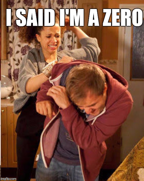 I SAID I'M A ZERO | made w/ Imgflip meme maker