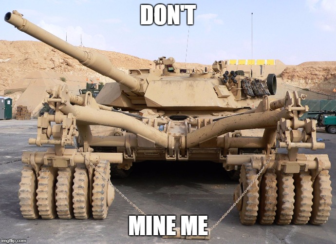 DON'T; MINE ME | image tagged in mine tank | made w/ Imgflip meme maker